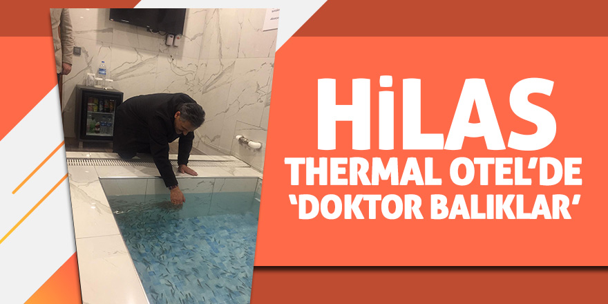 Hilas Thermal Otel’de ‘Doktor Balıklar’ 