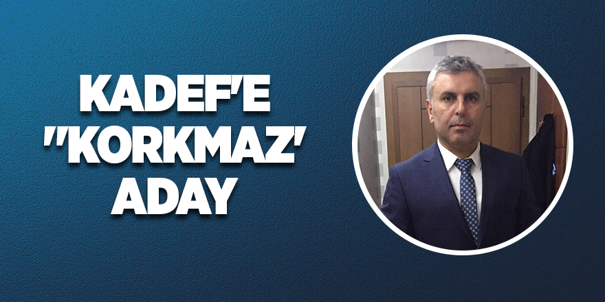 Kadef'e "korkmaz' aday