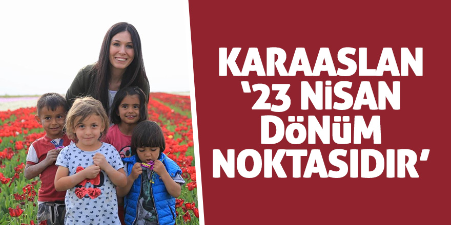 Karaaslan'dan 23 Nisan mesajı