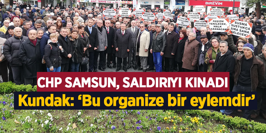 CHP Samsun, saldırıyı kınadı