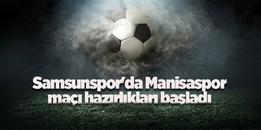 Manisaspor maçı hazırlıkları başladı