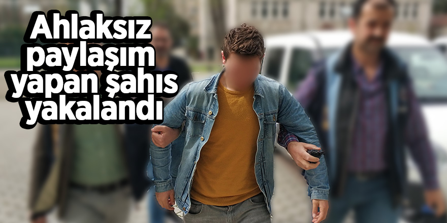 İğrenç paylaşım yapan şahıs yakalandı 