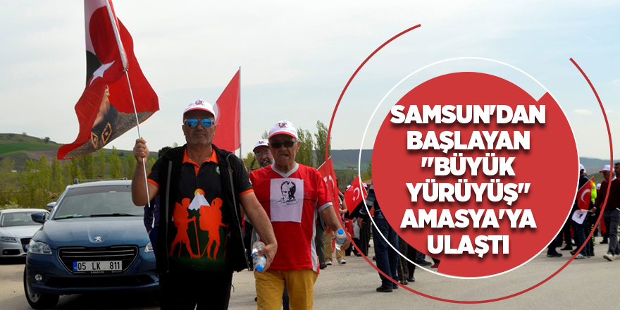 Kurtuluştan Kuruluşa Büyük Yürüyüş Amasya'ya vardı