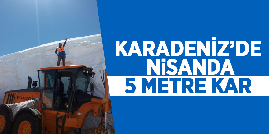 Karadeniz’de Nisanda 5 metre kar 