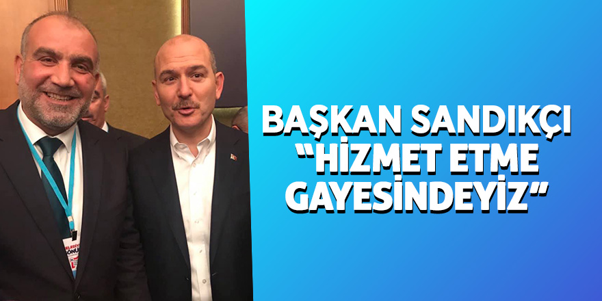 Başkan Sandıkçı İstişare Kampını değerlendirdi 