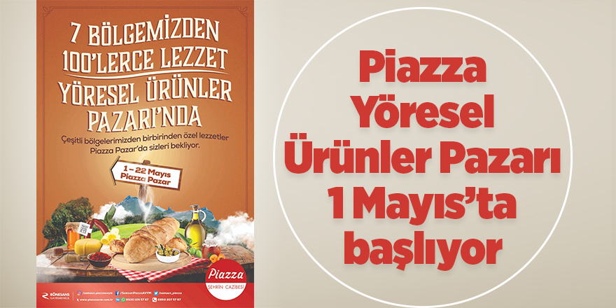 Piazza Yöresel Ürünler Pazarı 1 Mayıs’ta başlıyor