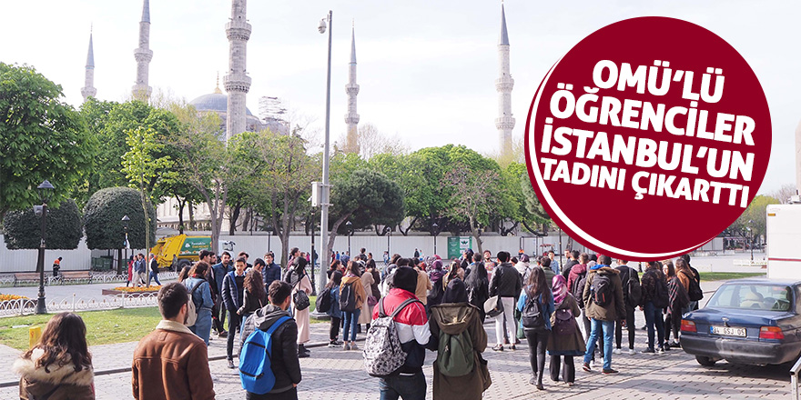 OMÜ’lü öğrenciler istanbul’un tadını çıkarttı 