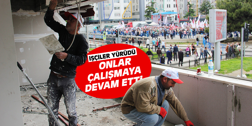 Samsun'da işçiler yürüdü, onlar çalışmaya devam etti