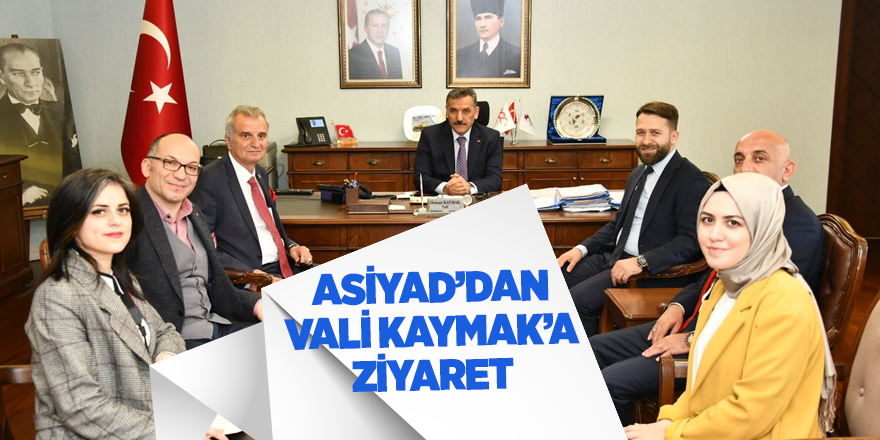 ASİYAD’dan Vali Kaymak’a ziyaret