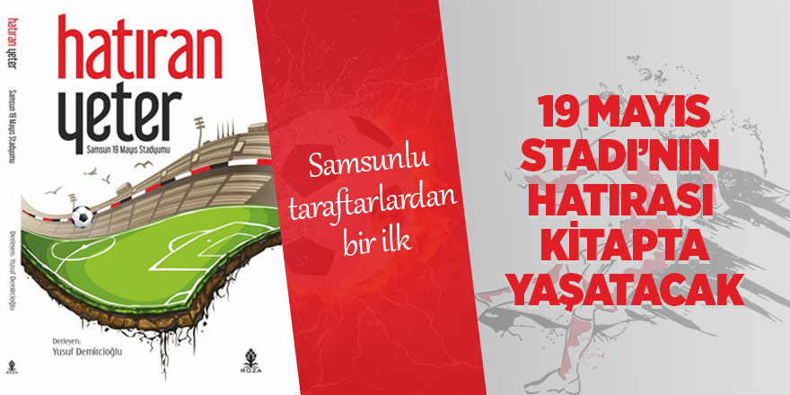 19 Mayıs Stadı’nın hatırası kitapta yaşatacak