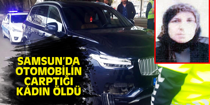 Samsun'da otomobilin çarptığı kadın öldü