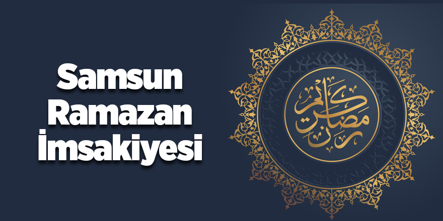 2019 Diyanet İmsakiyesi Samsun Ramazan İmsakiyesi sahur iftar vakitleri