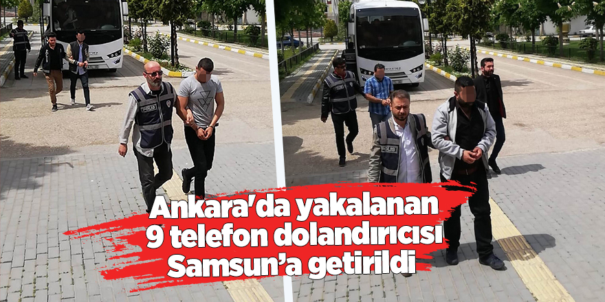 Samsun'da 9 telefon dolandırıcısı adliyeye sevk edildi