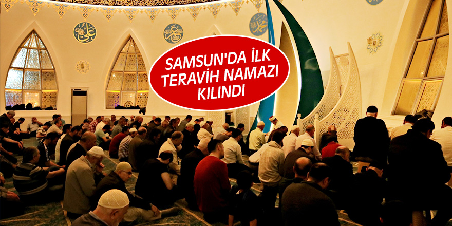 Samsun'da ilk teravih namazı kılındı