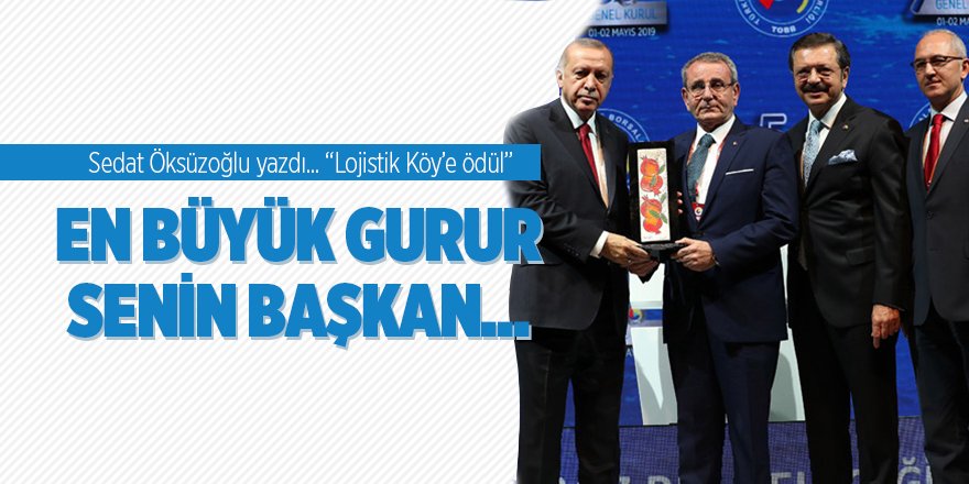 Sedat Öksüzoğlu yazdı... "Lojistik Köy’e ödül"