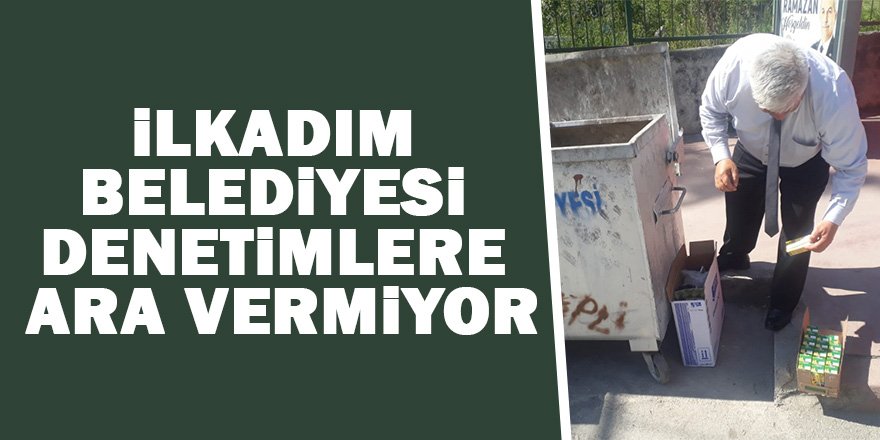 İlkadım zabıta ekipleri sıkı çalışıyor