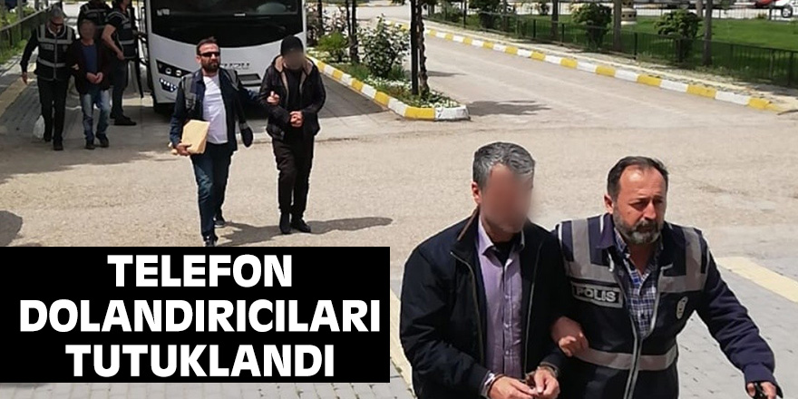 Telefon dolandırıcıları tutuklandı