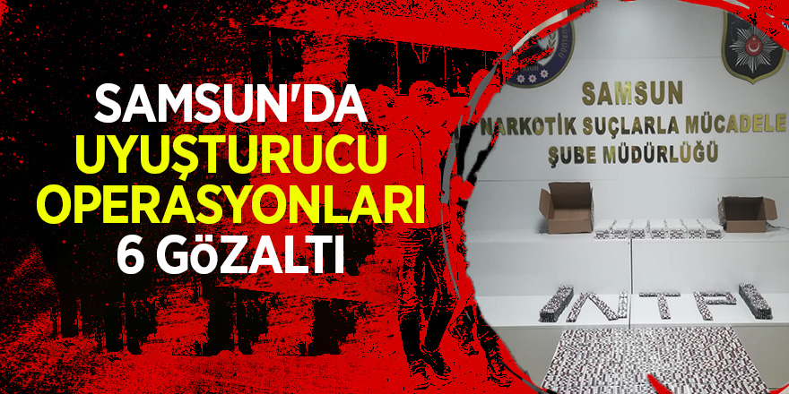 Samsun'da uyuşturucu operasyonları: 6 gözaltı