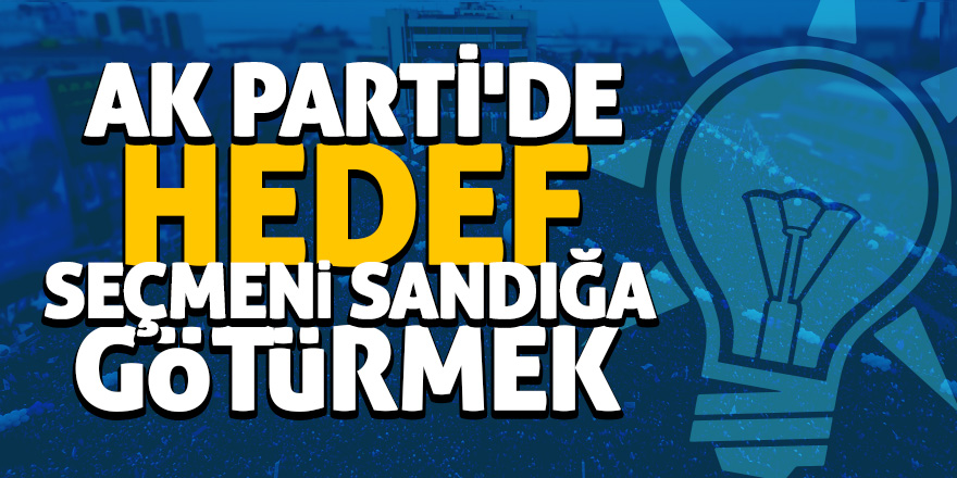 AK Parti'de hedef, seçmeni sandığa götürmek