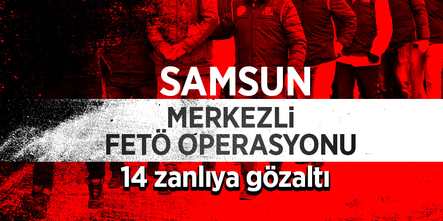 Samsun’da FETÖ/PDY'nin asker yapılanmasına operasyon