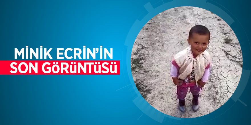 Minik Ecrin’in son görüntüsü 