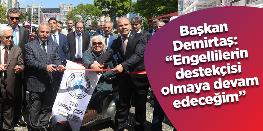 Başkan Demirtaş: “Engellilerin destekçisi olmaya devam edeceğim” 