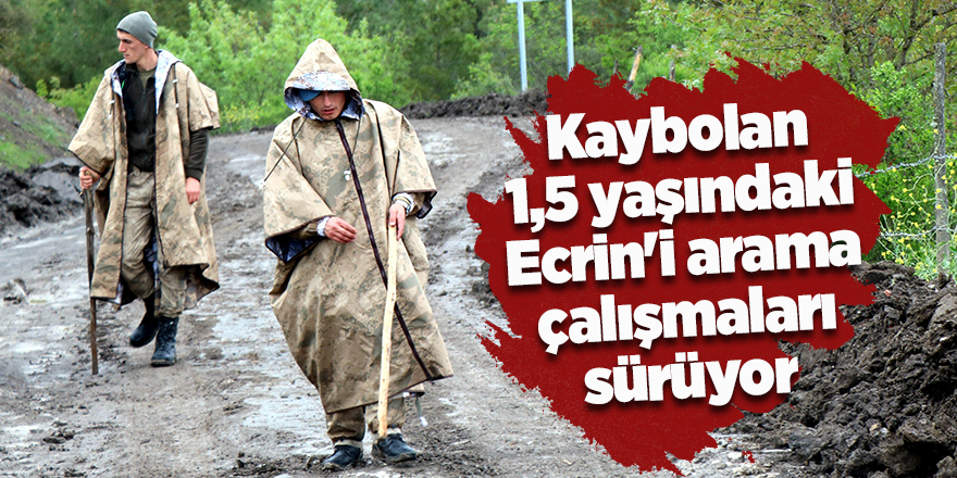 Kaybolan 1,5 yaşındaki Ecrin'i arama çalışmaları sürüyor