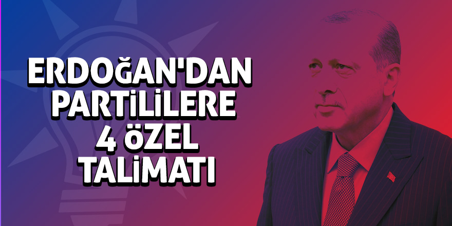 Erdoğan’dan 23 Haziran talimatları 