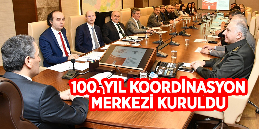 100. Yıl Koordinasyon Merkezi kuruldu 