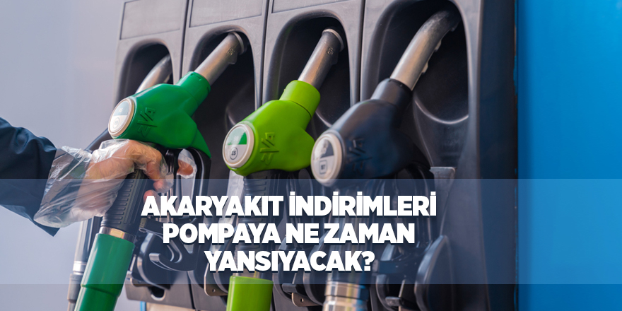 Akaryakıt indirimleri pompaya ne zaman yansıyacak