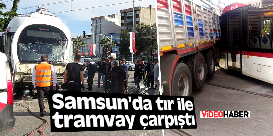 Samsun'da tır ile tramvay çarpıştı