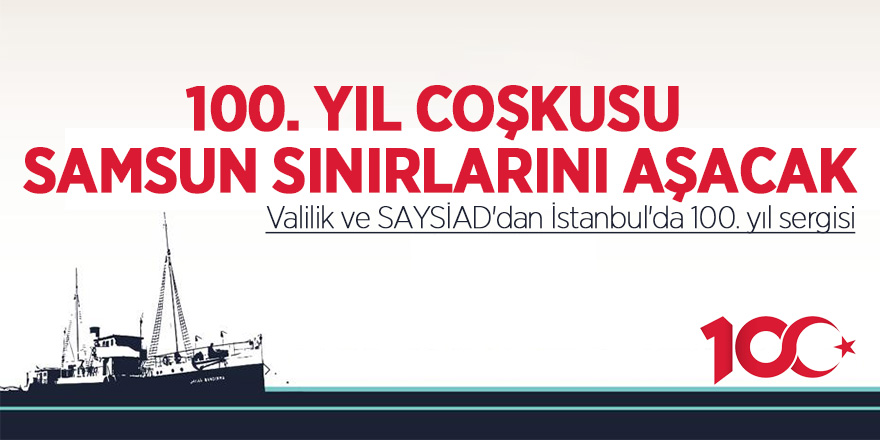 Valilik ve SAYSİAD'dan İstanbul'da 100. yıl sergisi 