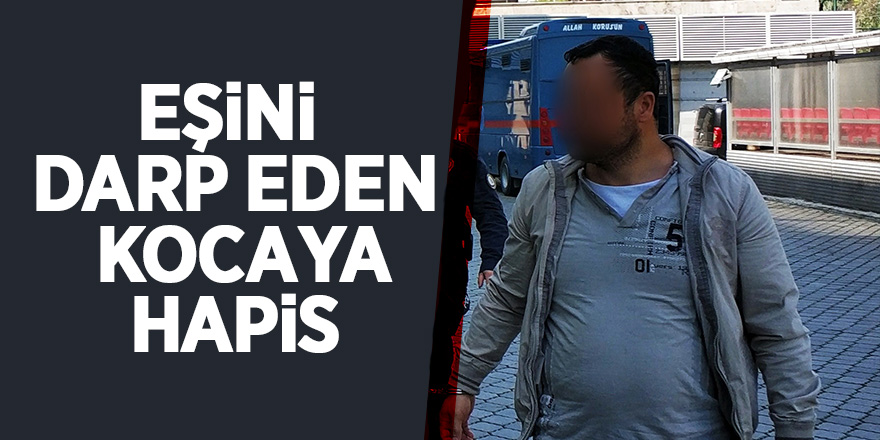 Eşini darp ettiği iddia edilen koca tutuklandı 