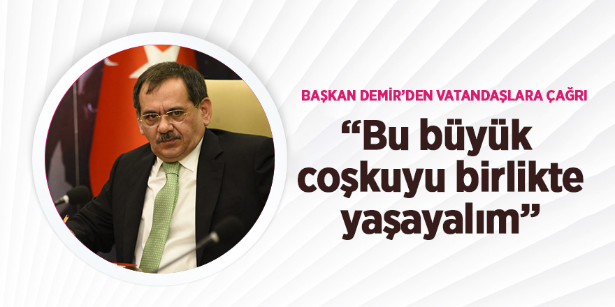 Başkan Demir’den vatandaşlara çağrı 