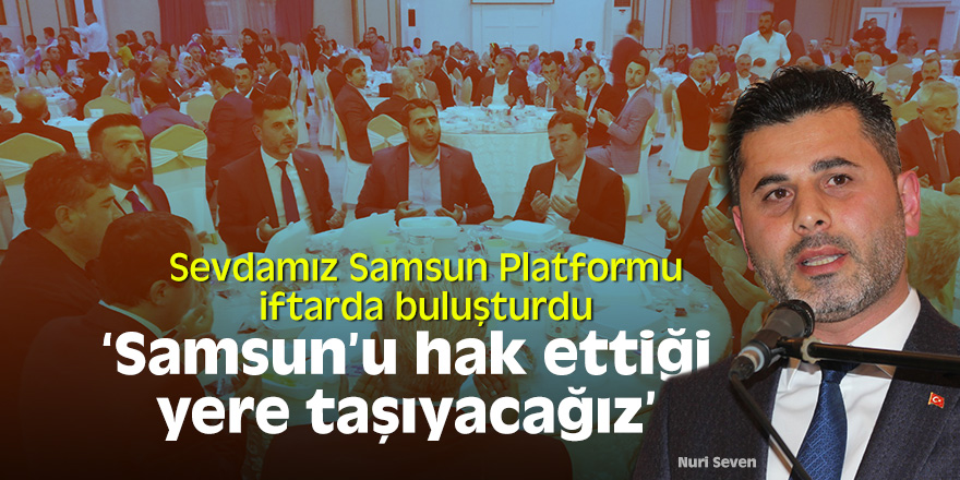 Sevdamız Samsun Platformu iftarda buluşturdu