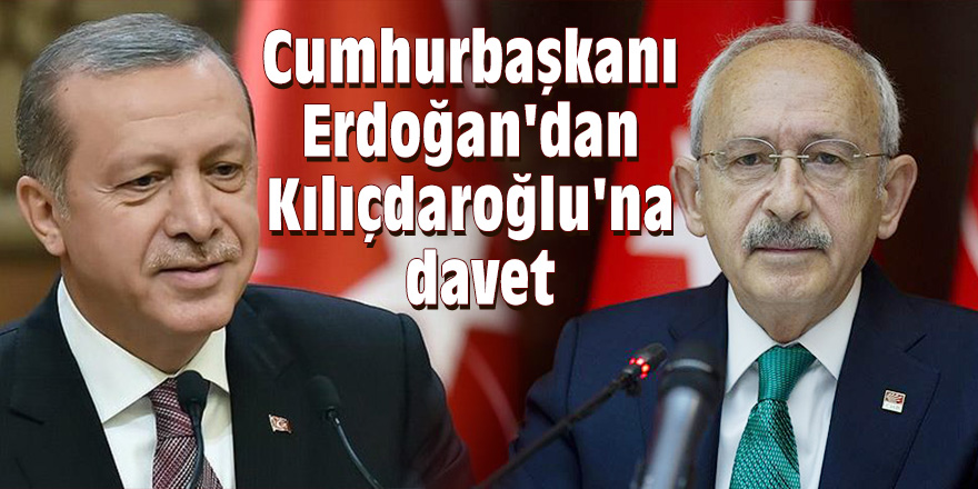 Cumhurbaşkanı Erdoğan'dan Kılıçdaroğlu'na davet