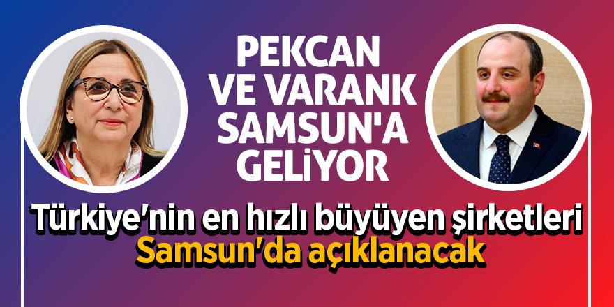 Pekcan ve Varank Samsun'a geliyor