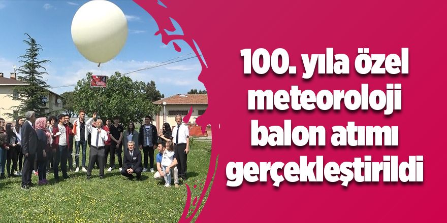 Meteorolojiden 100. yıla özel meteoroloji balonu 