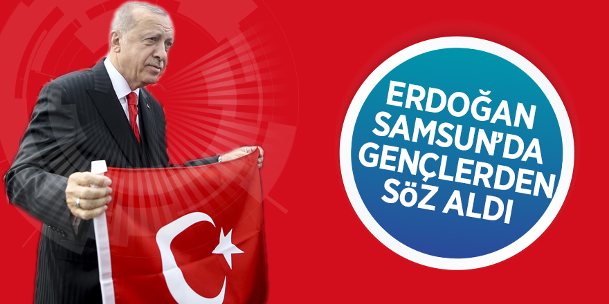 Erdoğan Samsun’da gençlere seslendi