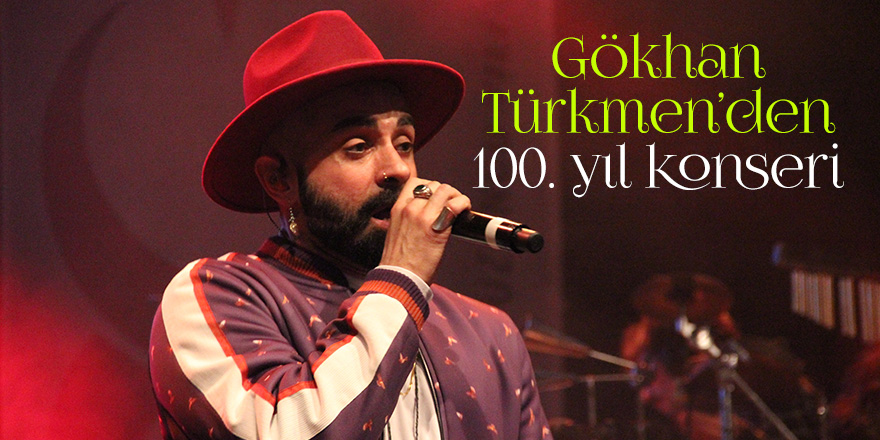 Gökhan Türkmen’den 100. yıl konseri