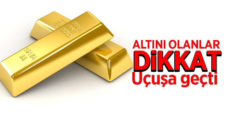 Altın uçuşa geçti