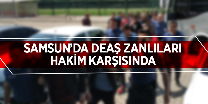 Samsun’da DEAŞ'tan 16 zanlı adliyede 