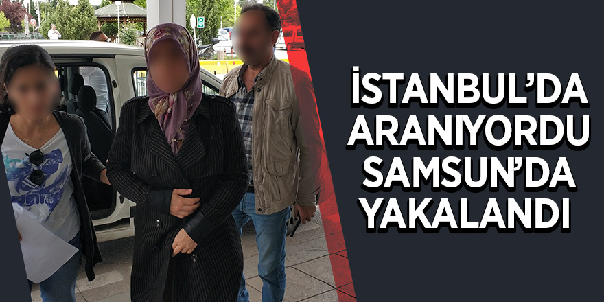 İstanbul polisinin FETÖ'den aradığı öğretmen Samsun'da yakalandı 