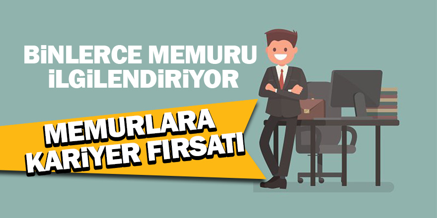 Memurlara kariyer fırsatı