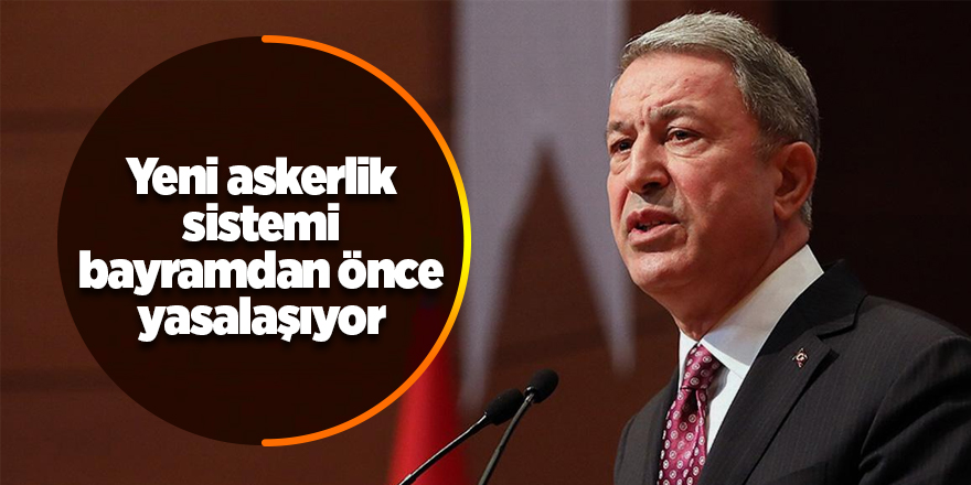 Yeni askerlik sistemiyle ilgili flaş açıklama işte askerlik süresi ve ücreti