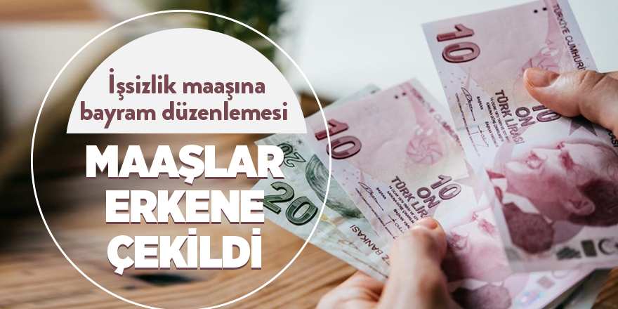 İşsizlik maaşına bayram düzenlemesi Maaşlar erkene çekildi