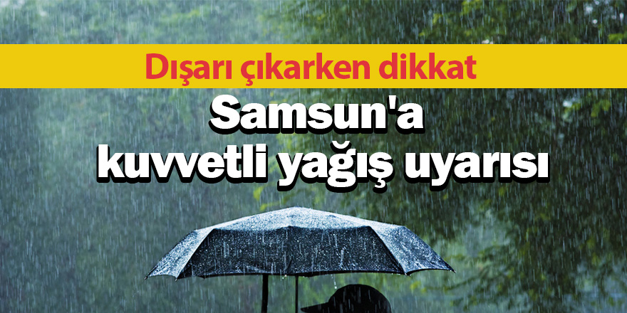 Samsun'a kuvvetli yağış uyarısı