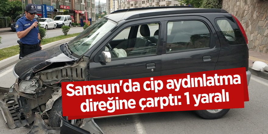 Samsun'da cip aydınlatma direğine çarptı: 1 yaralı