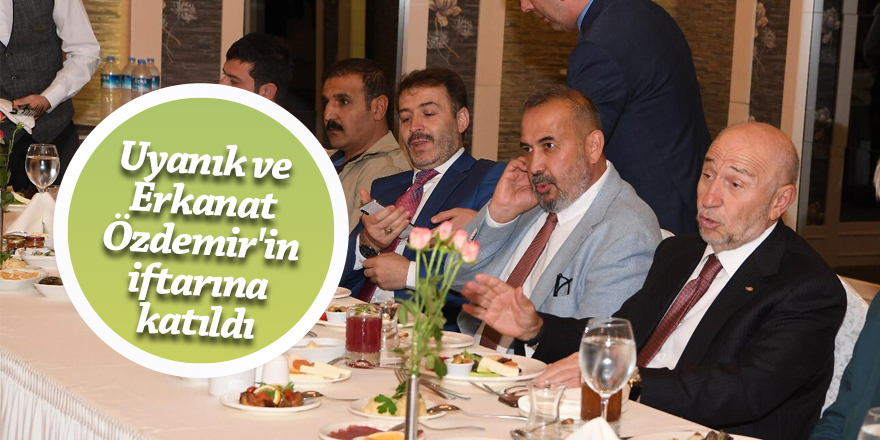 Uyanık ve Erkanat, Özdemir'in iftarına katıldı