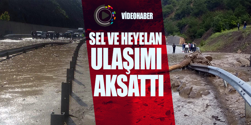 Aşırı yağış sele ve heyelana sebep oldu